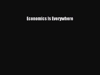 [Read PDF] Economics Is Everywhere Download Free