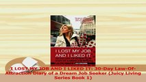 PDF  I LOST MY JOB AND I LIKED IT 30Day LawOfAttraction Diary of a Dream Job Seeker Juicy Read Online