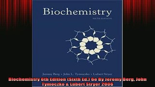 DOWNLOAD FREE Ebooks  Biochemistry 6th Edition Sixth Ed 6e By Jeremy Berg John Tymoczko  Lubert Stryer 2006 Full Free