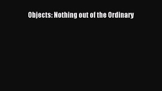 [PDF] Objects: Nothing out of the Ordinary [Download] Online