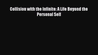 [PDF] Collision with the Infinite: A Life Beyond the Personal Self [Read] Online