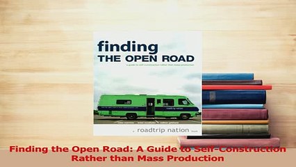 PDF  Finding the Open Road A Guide to SelfConstruction Rather than Mass Production Download Full Ebook