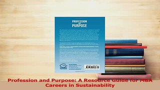 Read  Profession and Purpose A Resource Guide for MBA Careers in Sustainability Ebook Free