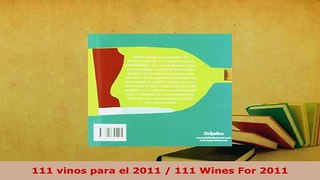 Download  111 vinos para el 2011  111 Wines For 2011 Read Online