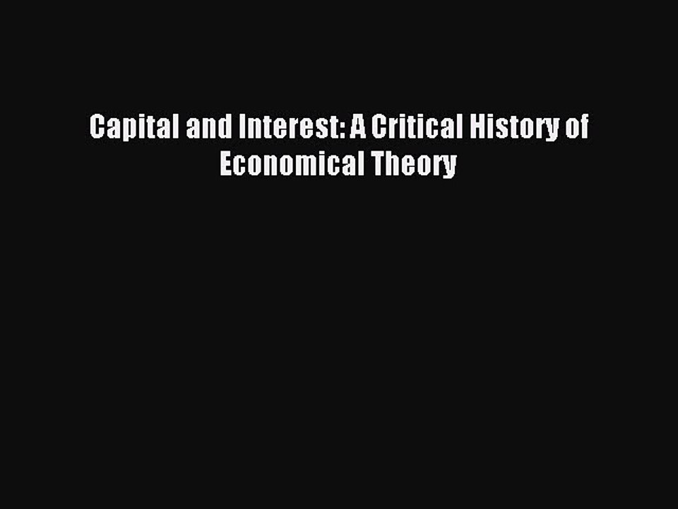 [Read PDF] Capital and Interest: A Critical History of Economical Theory Ebook Free