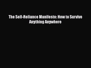 PDF The Self-Reliance Manifesto: How to Survive Anything Anywhere  Read Online