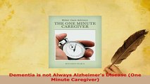 Download  Dementia is not Always Alzheimers Disease One Minute Caregiver Free Books