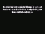 PDF Confronting Environmental Change in East and Southeast Asia: Eco-Politics Foreign Policy