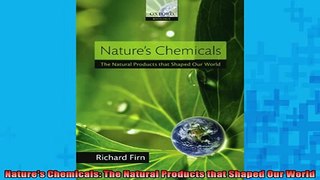 DOWNLOAD FREE Ebooks  Natures Chemicals The Natural Products that Shaped Our World Full Free