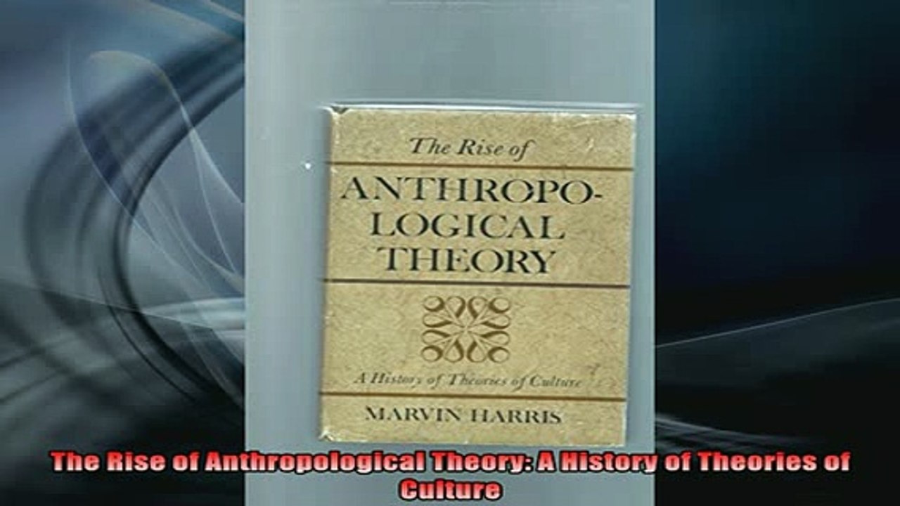 DOWNLOAD FREE Ebooks  The Rise of Anthropological Theory A History of Theories of Culture Full Ebook Online Free
