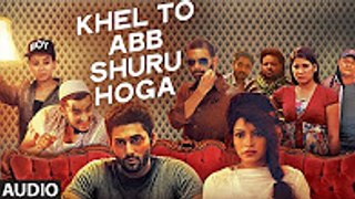 Khel To Abb Shuru Hoga Full Audio Song