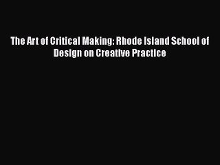 [Read book] The Art of Critical Making: Rhode Island School of Design on Creative Practice