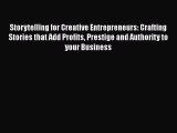 [Read book] Storytelling for Creative Entrepreneurs: Crafting Stories that Add Profits Prestige