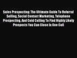 [Read book] Sales Prospecting: The Ultimate Guide To Referral Selling Social Contact Marketing