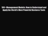 [Read book] 100  Management Models: How to Understand and Apply the World's Most Powerful Business