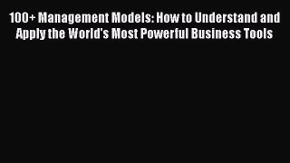 [Read book] 100+ Management Models: How to Understand and Apply the World's Most Powerful Business