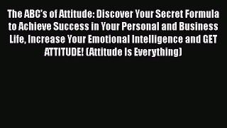 [Read book] The ABC's of Attitude: Discover Your Secret Formula to Achieve Success in Your