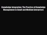 [Read book] Knowledge Integration: The Practice of Knowledge Management in Small and Medium