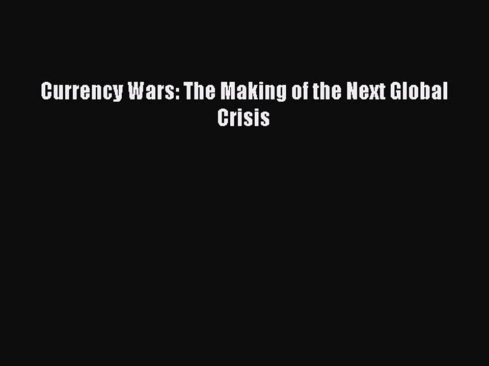 [Read PDF] Currency Wars: The Making of the Next Global Crisis Download Online