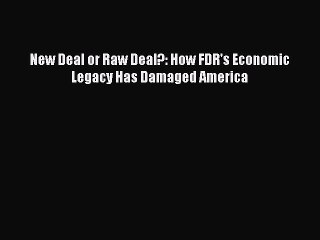 [Read PDF] New Deal or Raw Deal?: How FDR's Economic Legacy Has Damaged America Download Free