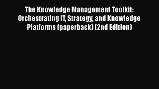 [Read book] The Knowledge Management Toolkit: Orchestrating IT Strategy and Knowledge Platforms