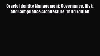 [Read book] Oracle Identity Management: Governance Risk and Compliance Architecture Third Edition