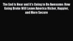 [Read PDF] The End Is Near and It's Going to Be Awesome: How Going Broke Will Leave America