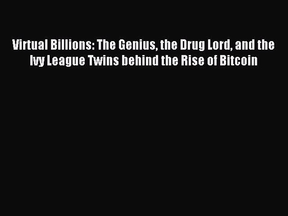 [Read PDF] Virtual Billions: The Genius the Drug Lord and the Ivy League Twins behind the Rise