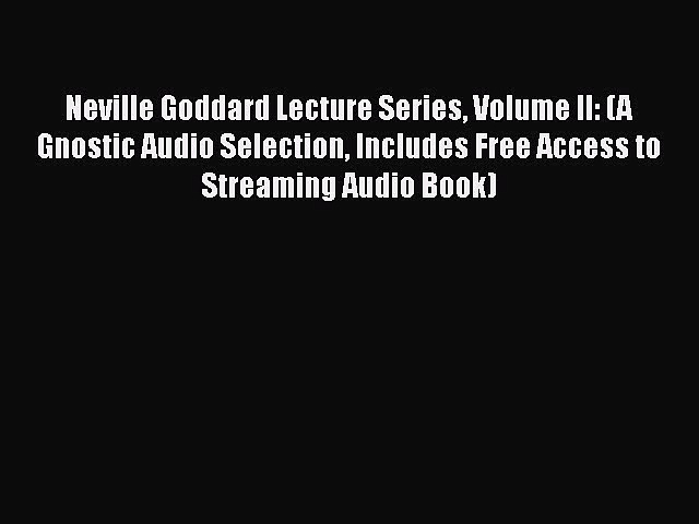 [PDF] Neville Goddard Lecture Series Volume II: (A Gnostic Audio Selection Includes Free Access
