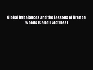 [Read PDF] Global Imbalances and the Lessons of Bretton Woods (Cairoli Lectures) Download Free