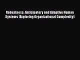 [Read book] Robustness: Anticipatory and Adaptive Human Systems (Exploring Organizational Complexity)