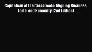 [Read book] Capitalism at the Crossroads: Aligning Business Earth and Humanity (2nd Edition)