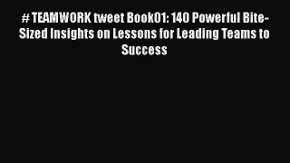 [Read book] # TEAMWORK tweet Book01: 140 Powerful Bite-Sized Insights on Lessons for Leading