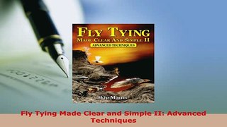 PDF  Fly Tying Made Clear and Simple II Advanced Techniques Read Full Ebook