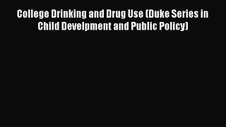 [PDF] College Drinking and Drug Use (Duke Series in Child Develpment and Public Policy) [Download]
