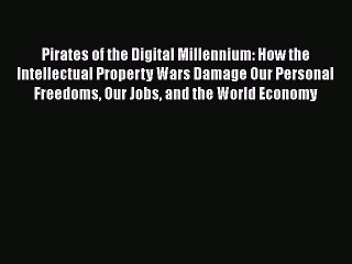 [Read book] Pirates of the Digital Millennium: How the Intellectual Property Wars Damage Our