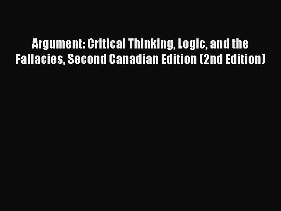 [PDF] Argument: Critical Thinking Logic and the Fallacies Second Canadian Edition (2nd Edition)