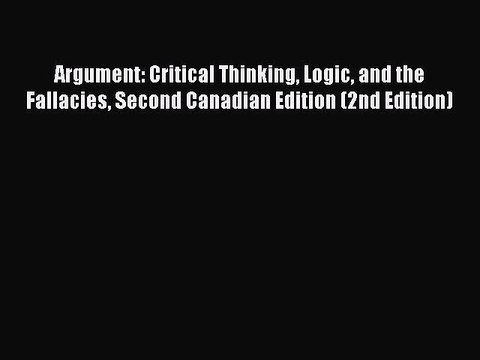 [PDF] Argument: Critical Thinking Logic and the Fallacies Second Canadian Edition (2nd Edition)