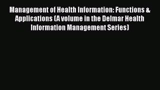 [Read book] Management of Health Information: Functions & Applications (A volume in the Delmar