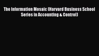 [Read book] The Information Mosaic (Harvard Business School Series in Accounting & Control)