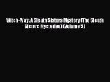[PDF] Witch-Way: A Sleuth Sisters Mystery (The Sleuth Sisters Mysteries) (Volume 5) [Download]
