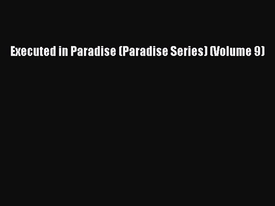 [PDF] Executed in Paradise (Paradise Series) (Volume 9) [Download] Online
