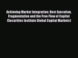 [Read PDF] Achieving Market Integration: Best Execution Fragmentation and the Free Flow of