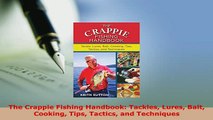 PDF  The Crappie Fishing Handbook Tackles Lures Bait Cooking Tips Tactics and Techniques Read Full Ebook