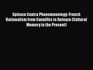 [PDF] Spinoza Contra Phenomenology: French Rationalism from Cavaillès to Deleuze (Cultural