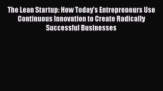 [Read book] The Lean Startup: How Today's Entrepreneurs Use Continuous Innovation to Create