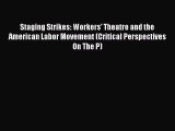 [Read PDF] Staging Strikes: Workers' Theatre and the American Labor Movement (Critical Perspectives