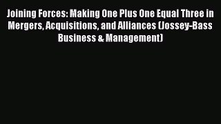 [Read book] Joining Forces: Making One Plus One Equal Three in Mergers Acquisitions and Alliances