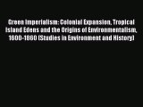 [Read PDF] Green Imperialism: Colonial Expansion Tropical Island Edens and the Origins of Environmentalism