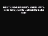 Read THE ENTREPRENEURIAL BIBLE TO VENTURE CAPITAL: Inside Secrets from the Leaders in the Startup
